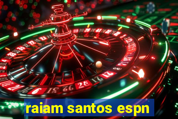 raiam santos espn